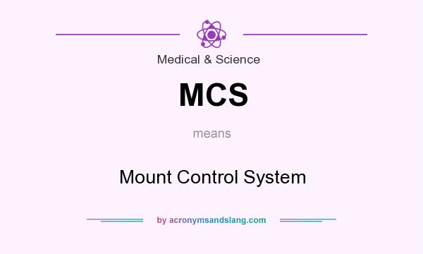 What does MCS mean? It stands for Mount Control System
