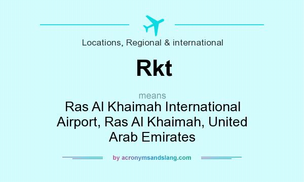What does Rkt mean? It stands for Ras Al Khaimah International Airport, Ras Al Khaimah, United Arab Emirates