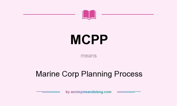 What does MCPP mean? It stands for Marine Corp Planning Process