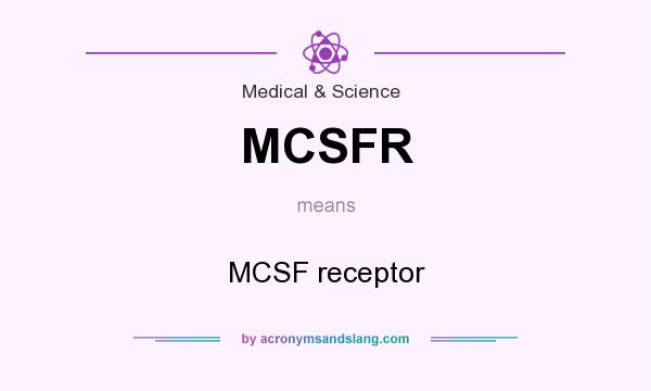 What does MCSFR mean? It stands for MCSF receptor