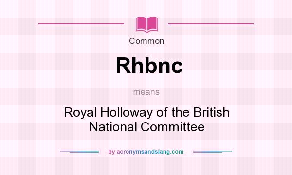 What does Rhbnc mean? It stands for Royal Holloway of the British National Committee