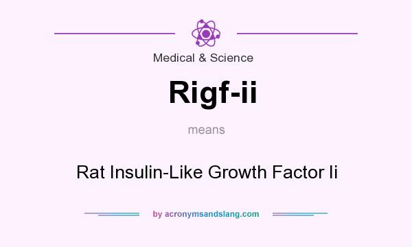 What does Rigf-ii mean? It stands for Rat Insulin-Like Growth Factor Ii