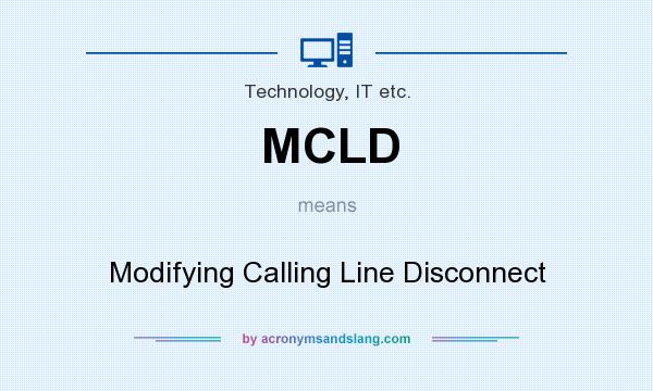 What does MCLD mean? It stands for Modifying Calling Line Disconnect