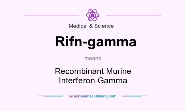 What does Rifn-gamma mean? It stands for Recombinant Murine Interferon-Gamma