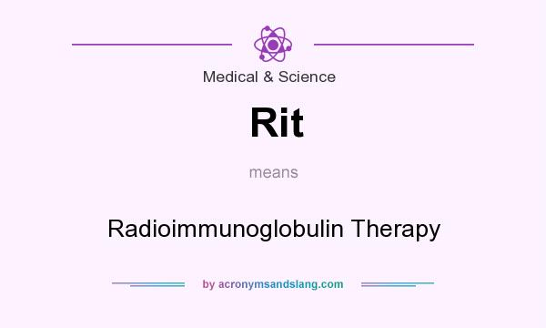 What does Rit mean? It stands for Radioimmunoglobulin Therapy