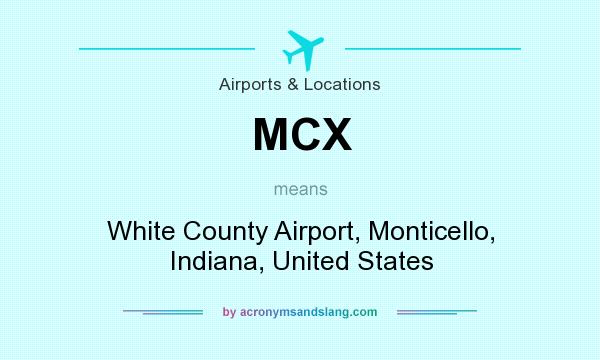 What does MCX mean? It stands for White County Airport, Monticello, Indiana, United States