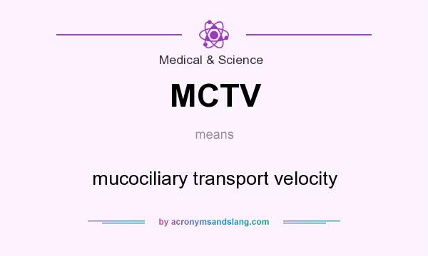 What does MCTV mean? It stands for mucociliary transport velocity