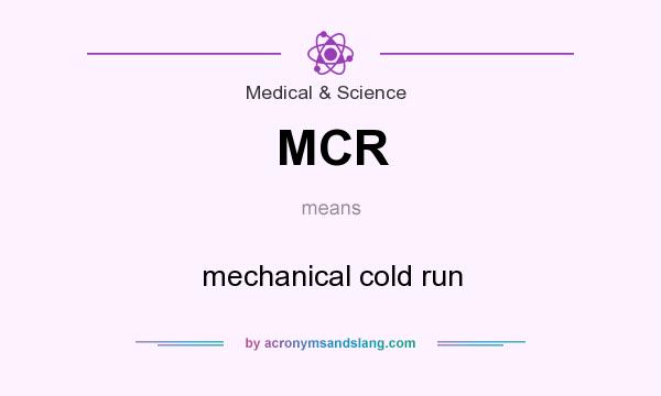 What does MCR mean? It stands for mechanical cold run