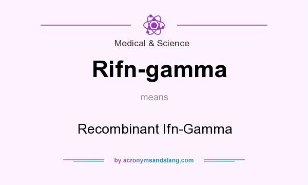 What does Rifn-gamma mean? It stands for Recombinant Ifn-Gamma