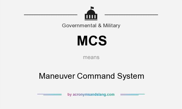 What does MCS mean? It stands for Maneuver Command System
