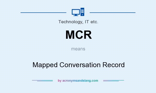 What does MCR mean? It stands for Mapped Conversation Record