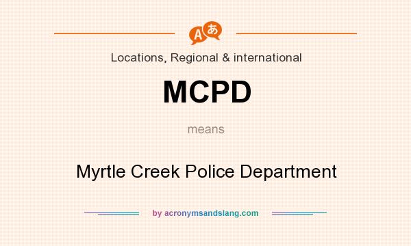 What does MCPD mean? It stands for Myrtle Creek Police Department