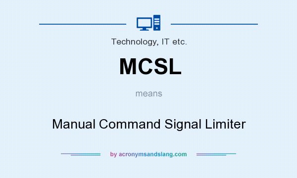 What does MCSL mean? It stands for Manual Command Signal Limiter