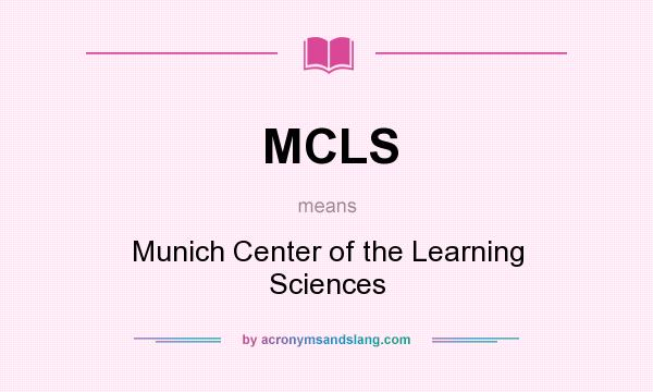 What does MCLS mean? It stands for Munich Center of the Learning Sciences