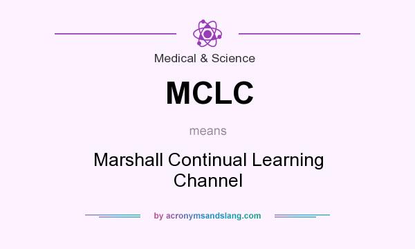 What does MCLC mean? It stands for Marshall Continual Learning Channel