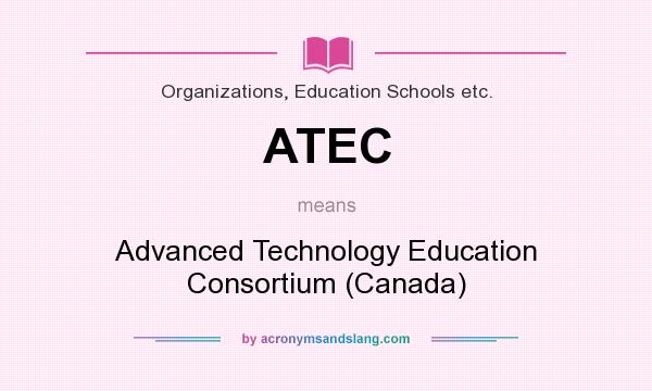 What does ATEC mean? It stands for Advanced Technology Education Consortium (Canada)