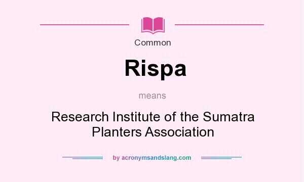 What does Rispa mean? It stands for Research Institute of the Sumatra Planters Association