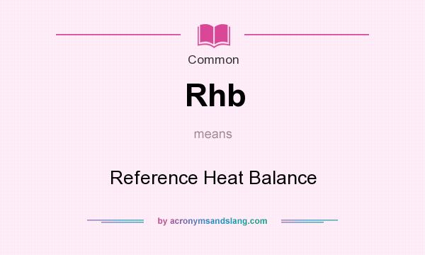 What does Rhb mean? It stands for Reference Heat Balance