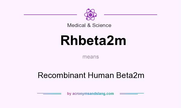 What does Rhbeta2m mean? It stands for Recombinant Human Beta2m