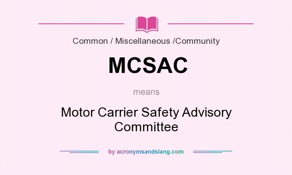 What does MCSAC mean? It stands for Motor Carrier Safety Advisory Committee