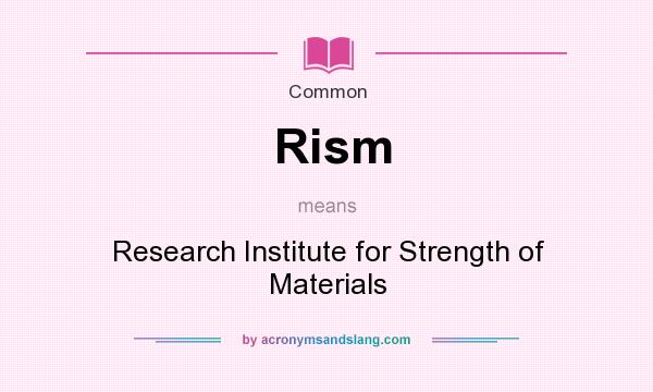 What does Rism mean? It stands for Research Institute for Strength of Materials