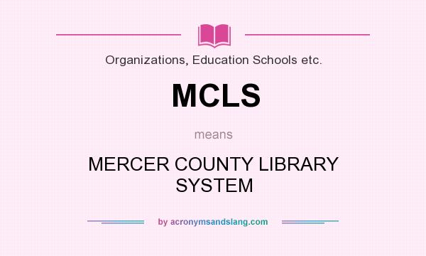 What does MCLS mean? It stands for MERCER COUNTY LIBRARY SYSTEM