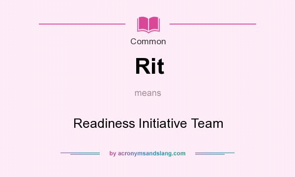 What does Rit mean? It stands for Readiness Initiative Team