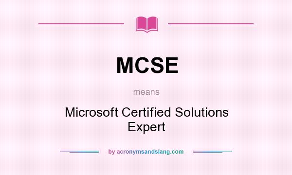 What does MCSE mean? It stands for Microsoft Certified Solutions Expert
