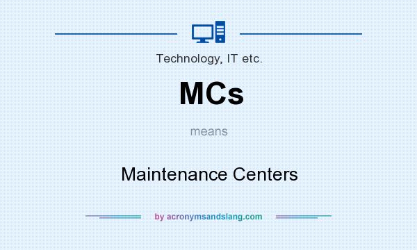 What does MCs mean? It stands for Maintenance Centers