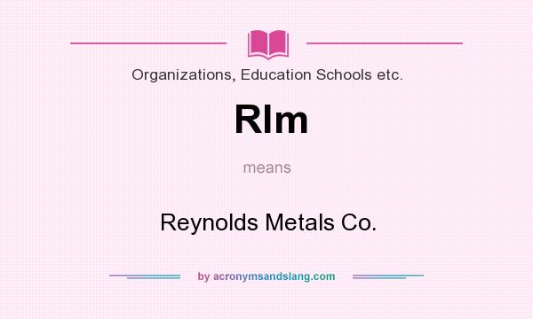 What does Rlm mean? It stands for Reynolds Metals Co.
