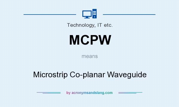 What does MCPW mean? It stands for Microstrip Co-planar Waveguide