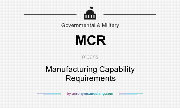 What does MCR mean? It stands for Manufacturing Capability Requirements
