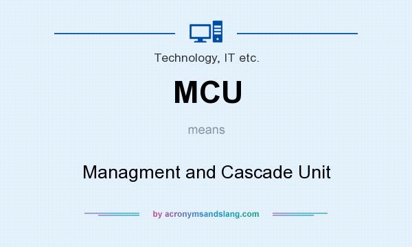 What does MCU mean? It stands for Managment and Cascade Unit