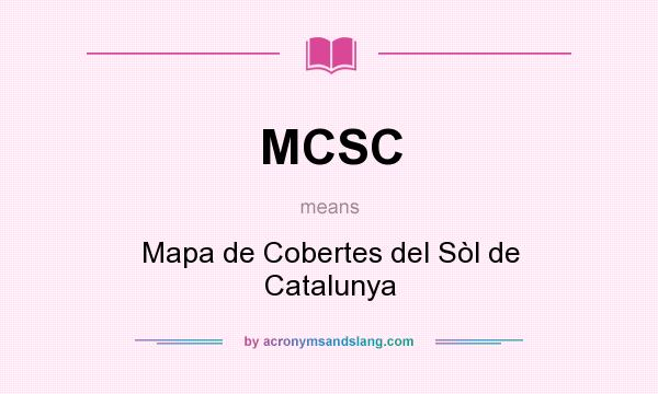 What does MCSC mean? It stands for Mapa de Cobertes del Sòl de Catalunya