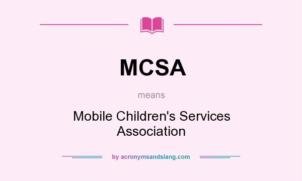 What does MCSA mean? It stands for Mobile Children`s Services Association