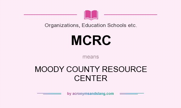 What does MCRC mean? It stands for MOODY COUNTY RESOURCE CENTER