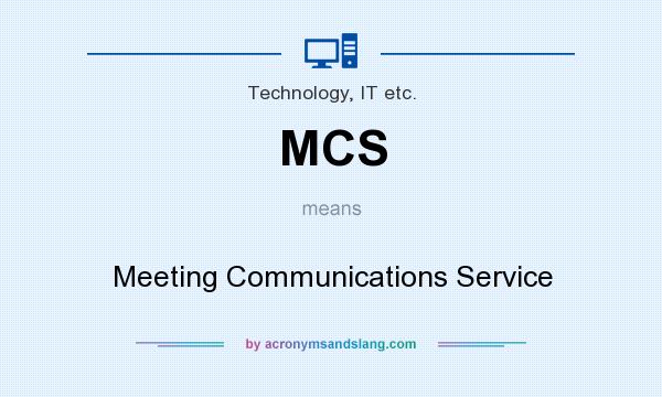 What does MCS mean? It stands for Meeting Communications Service