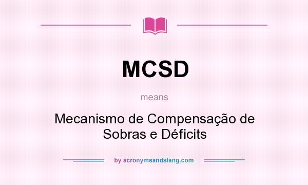 What does MCSD mean? It stands for Mecanismo de Compensação de Sobras e Déficits