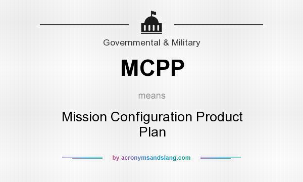 What does MCPP mean? It stands for Mission Configuration Product Plan