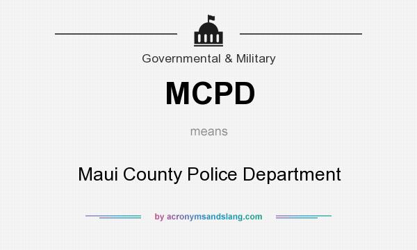 What does MCPD mean? It stands for Maui County Police Department