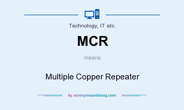 What does MCR mean? It stands for Multiple Copper Repeater
