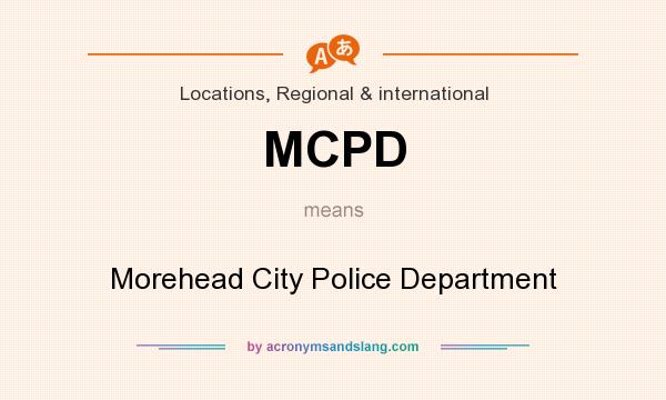 What does MCPD mean? It stands for Morehead City Police Department