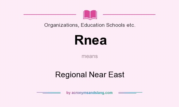 What does Rnea mean? It stands for Regional Near East
