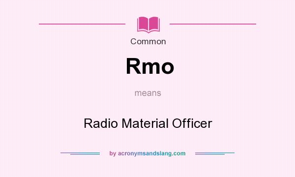 What does Rmo mean? It stands for Radio Material Officer