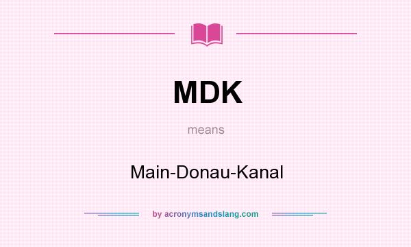 What does MDK mean? It stands for Main-Donau-Kanal