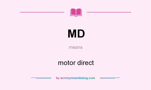 What does MD mean? It stands for motor direct