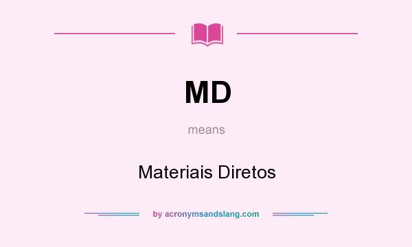 What does MD mean? It stands for Materiais Diretos