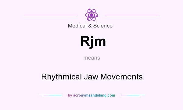 What does Rjm mean? It stands for Rhythmical Jaw Movements