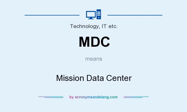 What does MDC mean? It stands for Mission Data Center
