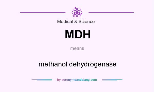 What does MDH mean? It stands for methanol dehydrogenase